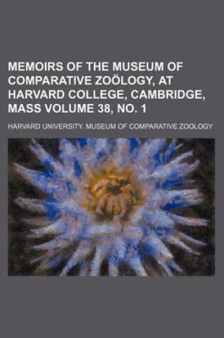 Cover of Memoirs of the Museum of Comparative Zoology, at Harvard College, Cambridge, Mass Volume 38, No. 1