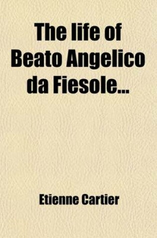 Cover of The Life of Beato Angelico Da Fiesole