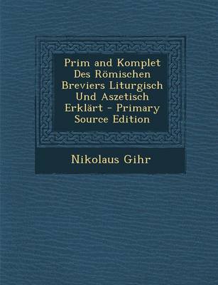 Book cover for Prim and Komplet Des Romischen Breviers Liturgisch Und Aszetisch Erklart - Primary Source Edition