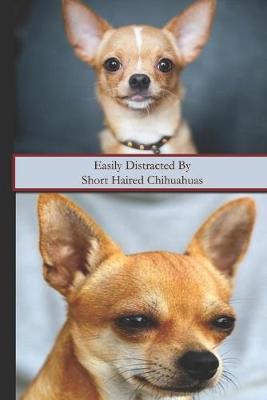 Book cover for Easily Distracted By Short Haired Chihuahuas