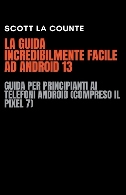 Cover of La Guida Incredibilmente Facile Ad Android 13