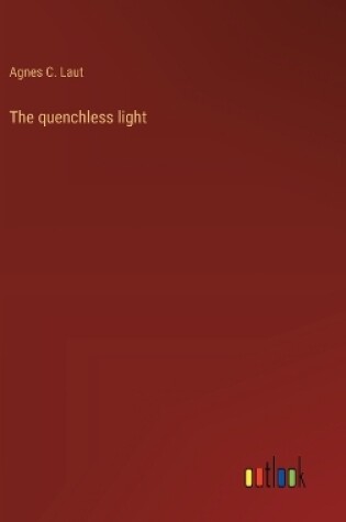 Cover of The quenchless light