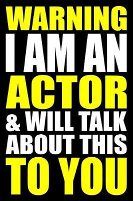 Book cover for Warning I Am an Actor and Will Talk about This to You