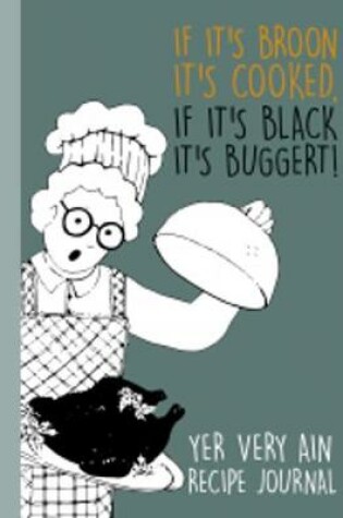 Cover of If It's Broon It's Cooked, If It's Black It's Buggert!