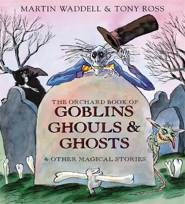 Book cover for The Orchard Book of Goblins Ghouls and Ghosts and Other Magical Stories