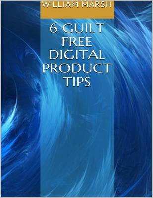 Book cover for 6 Guilt Free Digital Product Tips