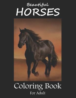 Book cover for Beautiful Horses Coloring Book For Adult