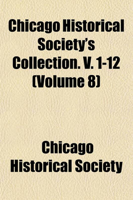 Book cover for Chicago Historical Society's Collection. V. 1-12 (Volume 8)