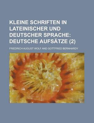 Book cover for Kleine Schriften in Lateinischer Und Deutscher Sprache (2); Deutsche Aufsatze