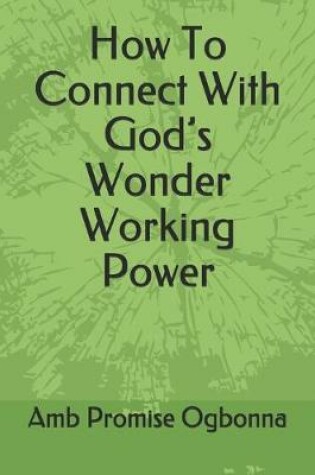 Cover of How To Connect With God's Wonder Working Power