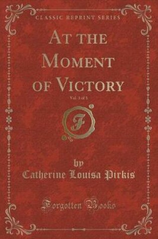 Cover of At the Moment of Victory, Vol. 3 of 3 (Classic Reprint)