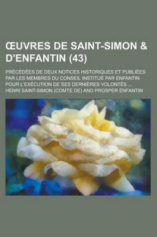 Cover of Uvres de Saint-Simon & D'Enfantin; Precedees de Deux Notices Historiques Et Publiees Par Les Membres Du Conseil Institue Par Enfantin Pour L'Execution