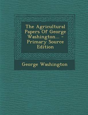 Book cover for The Agricultural Papers of George Washington... - Primary Source Edition