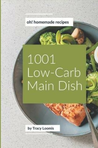 Cover of Oh! 1001 Homemade Low-Carb Main Dish Recipes