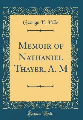 Book cover for Memoir of Nathaniel Thayer, A. M (Classic Reprint)