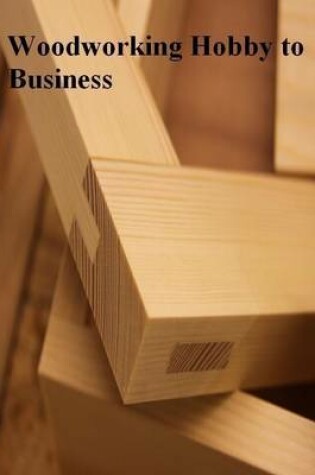 Cover of Woodworking Hobby to Business
