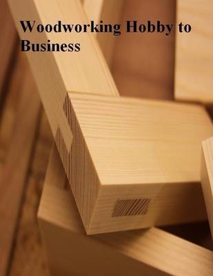 Book cover for Woodworking Hobby to Business