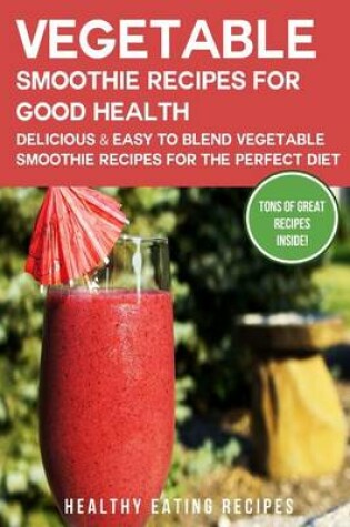 Cover of Vegetable Smoothie Recipes for Good Health