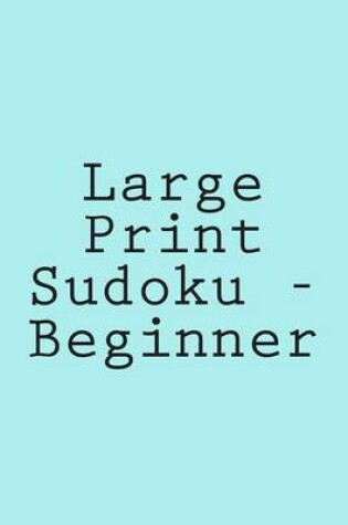 Cover of Large Print Sudoku - Beginner