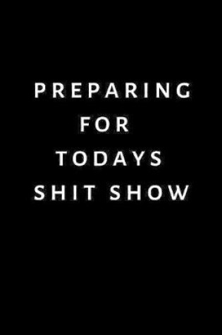 Cover of Preparing For Todays Shit Show