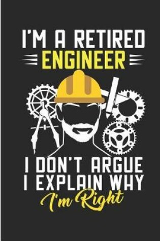 Cover of I'm a Retired Engineer I Don't Argue I Explain Why I'm Right
