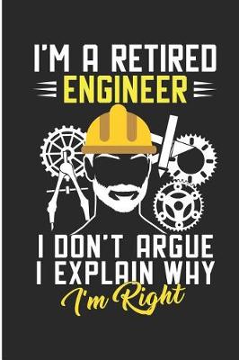 Book cover for I'm a Retired Engineer I Don't Argue I Explain Why I'm Right
