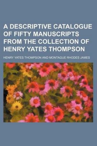 Cover of A Descriptive Catalogue of Fifty Manuscripts from the Collection of Henry Yates Thompson