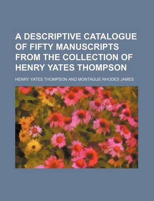 Book cover for A Descriptive Catalogue of Fifty Manuscripts from the Collection of Henry Yates Thompson