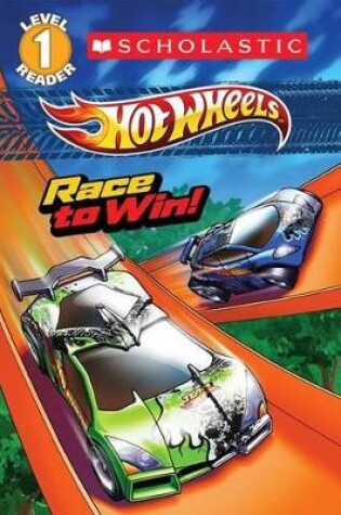 Cover of Scholastic Reader Level 1: Hot Wheels: Race to Win!