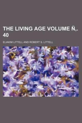 Cover of The Living Age Volume N . 40