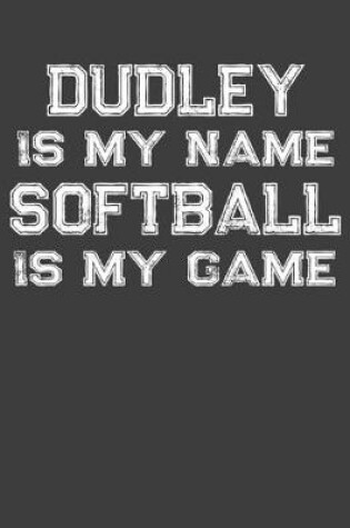 Cover of Dudley Is My Name Softball Is My Game