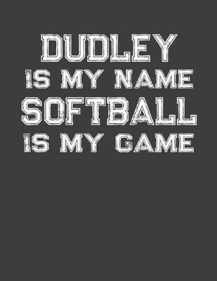 Book cover for Dudley Is My Name Softball Is My Game