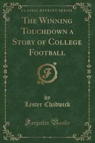 Cover of The Winning Touchdown a Story of College Football (Classic Reprint)
