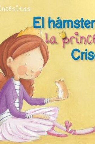 Cover of El Hámster de la Princesa Criseta (Princess Criseta's Hamster)