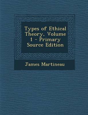 Book cover for Types of Ethical Theory, Volume 1 - Primary Source Edition