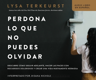 Book cover for Perdona Lo Que No Puedes Olvidar (Forgiving What You Can't Forget)