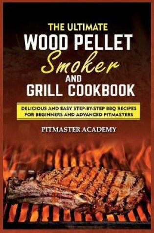 Cover of The Ultimate Wood Pellet Smoker and Grill Cookbook