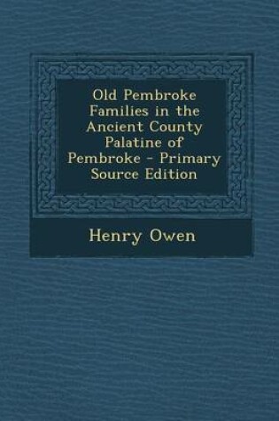 Cover of Old Pembroke Families in the Ancient County Palatine of Pembroke - Primary Source Edition