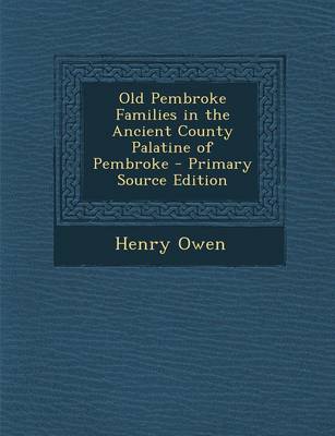 Book cover for Old Pembroke Families in the Ancient County Palatine of Pembroke - Primary Source Edition