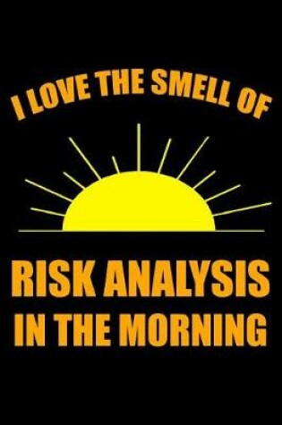 Cover of I Love the Smell of Risk Analysis in the Morning