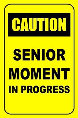 Book cover for Caution Senior Moment In Progress