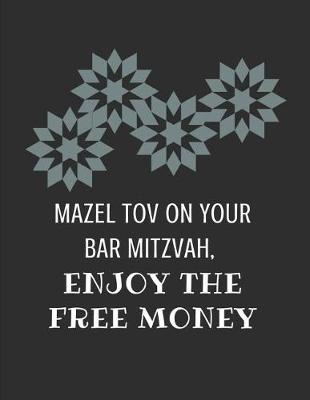 Book cover for Mazel Tov on Your Bar Mitzvah, Enjoy the Free Money