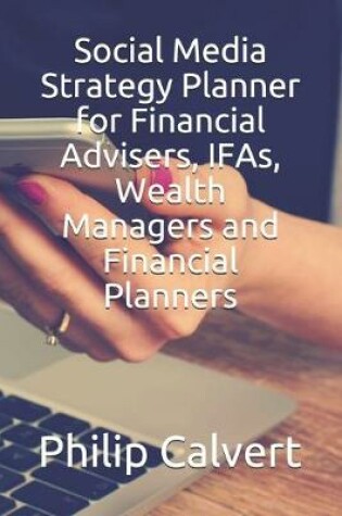 Cover of Social Media Strategy Planner for Financial Advisers, IFAs, Wealth Managers and Financial Planners