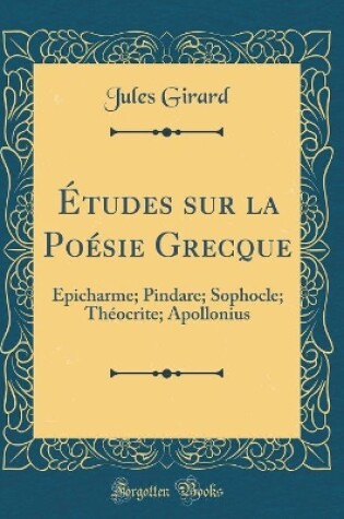 Cover of Études sur la Poésie Grecque: Épicharme; Pindare; Sophocle; Théocrite; Apollonius (Classic Reprint)