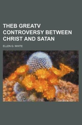 Cover of Theb Greatv Controversy Between Christ and Satan