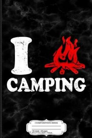 Cover of I Love Camping Composition Notebook