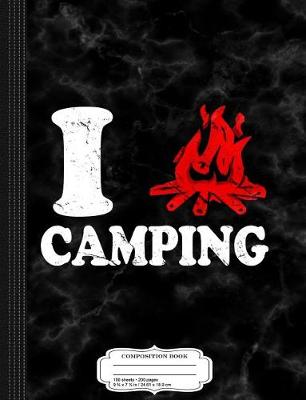 Book cover for I Love Camping Composition Notebook