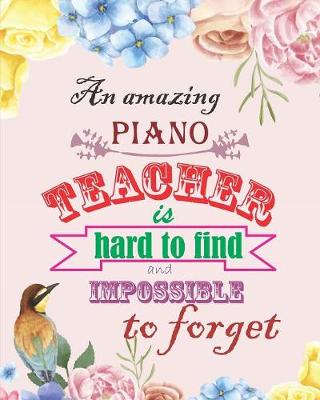 Book cover for An Amazing Piano Teacher is Hard To Find And Impossible to Forget