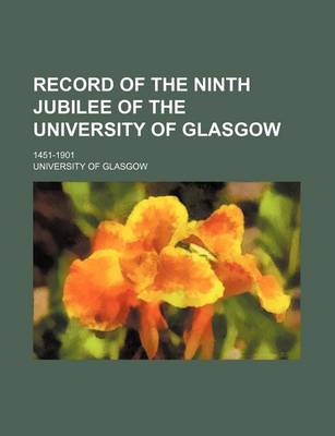 Book cover for Record of the Ninth Jubilee of the University of Glasgow; 1451-1901