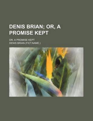 Book cover for Denis Brian; Or, a Promise Kept. Or, a Promise Kept